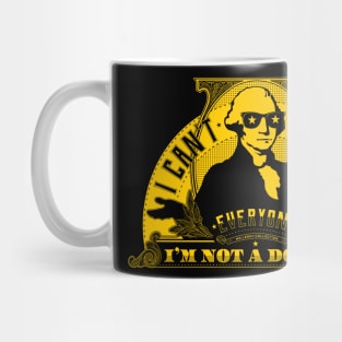 I can't please everyone. I'm not a dollar! Mug